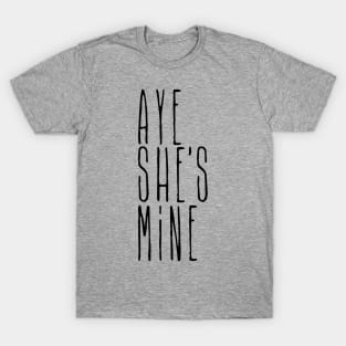 Aye she's mine T-Shirt